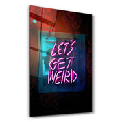 Let's Get Weird | Designer's Collection Glass Wall Art - Artdesigna