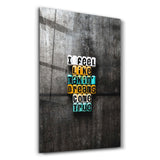 I Feel Like | Glass Wall Art