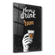 Born to Drink - Rum | Glass Wall Art - Artdesigna