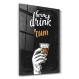 Born to Drink Rum | Glass Wall Art