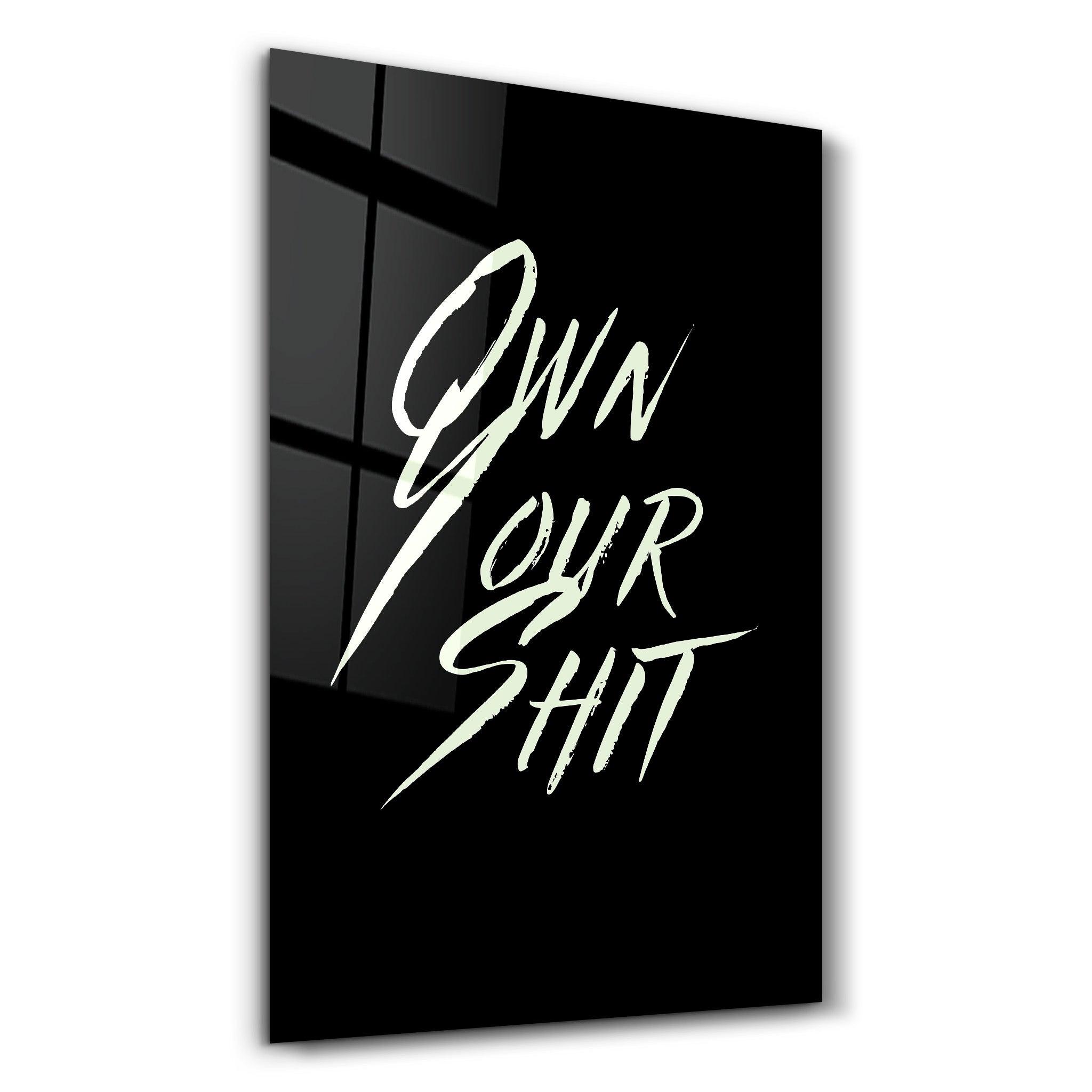 Own Your Shit | Designers Collection Glass Wall Art - Artdesigna