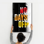 No days Off | Motivational Glass Wall Art - Artdesigna