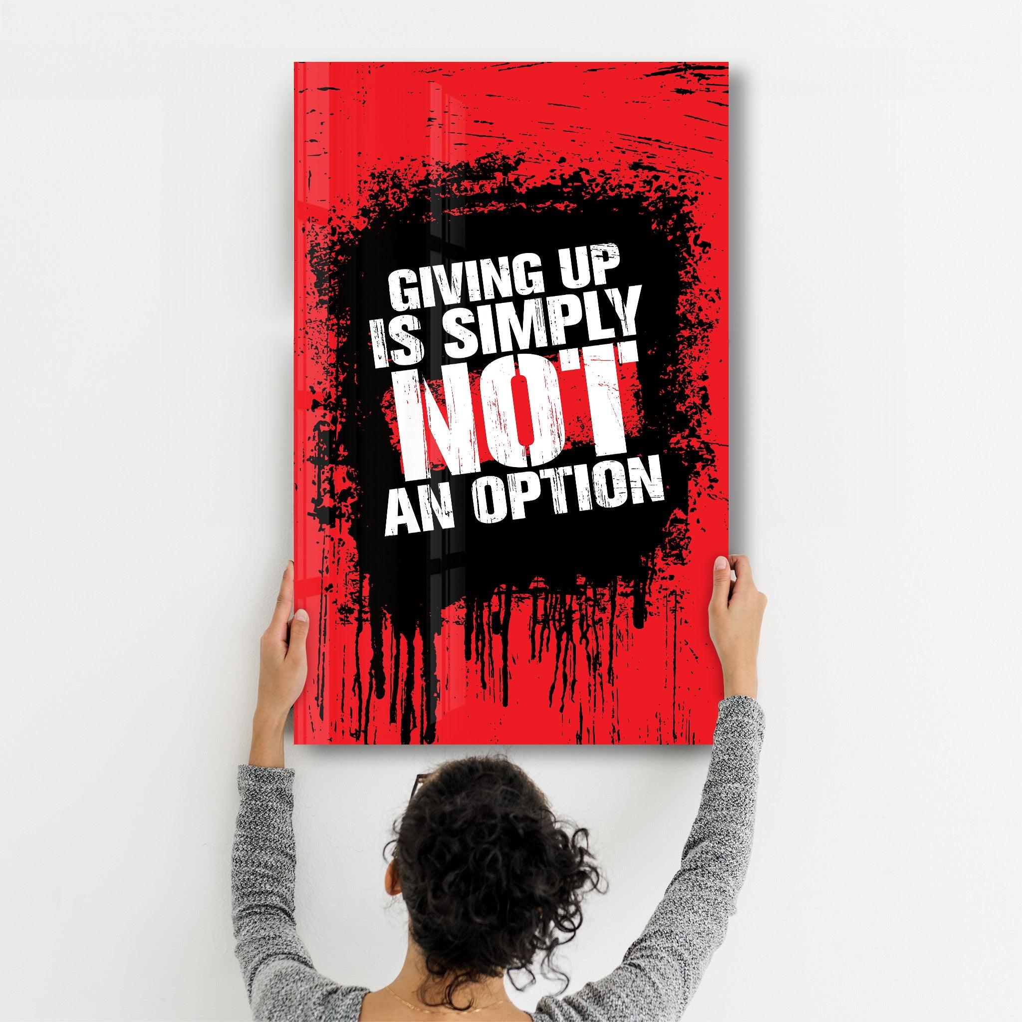 Giving Up | Motivational Glass Wall Art - Artdesigna