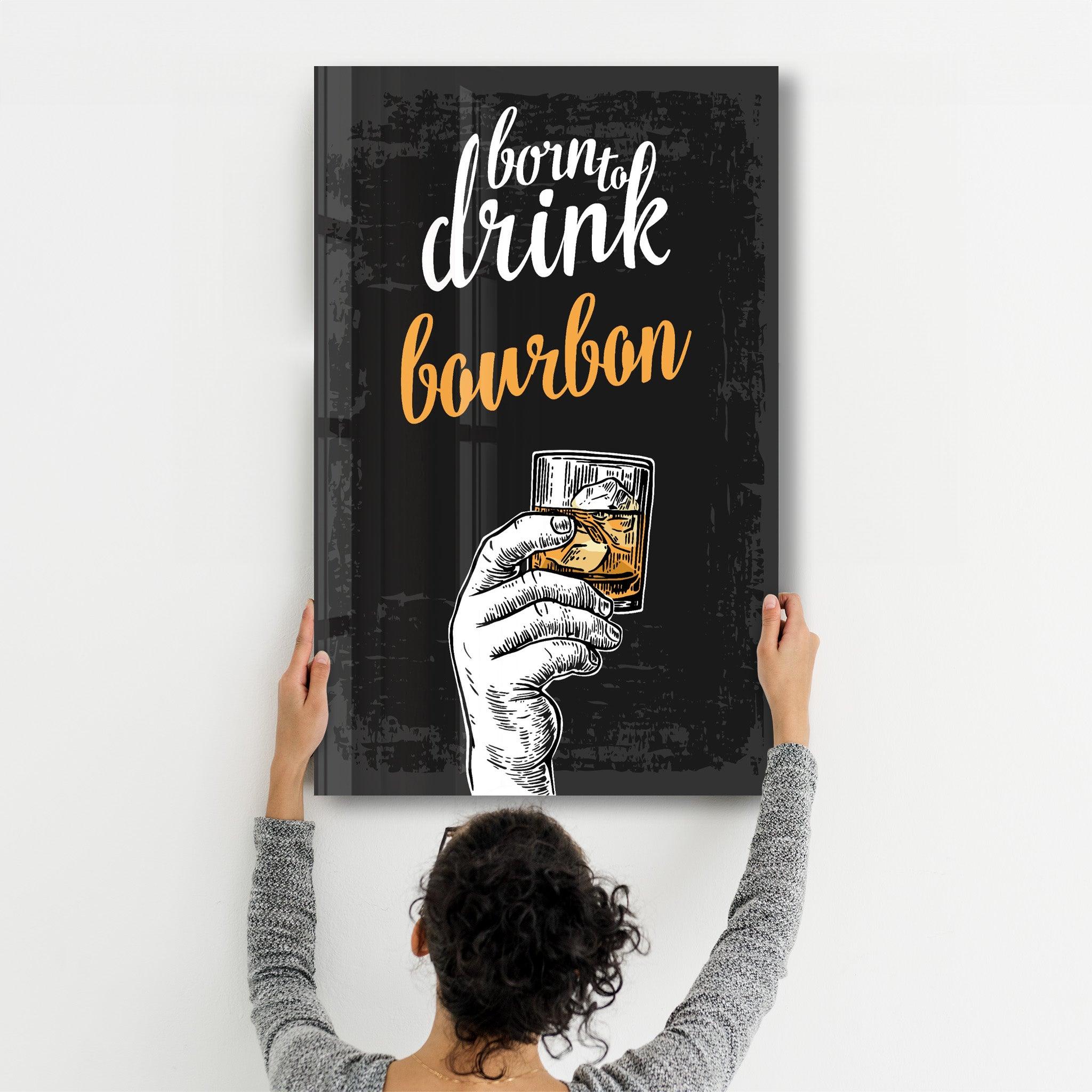 Born to Drink - Bourbon | Glass Wall Art - Artdesigna