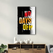 No days Off | Motivational Glass Wall Art - Artdesigna