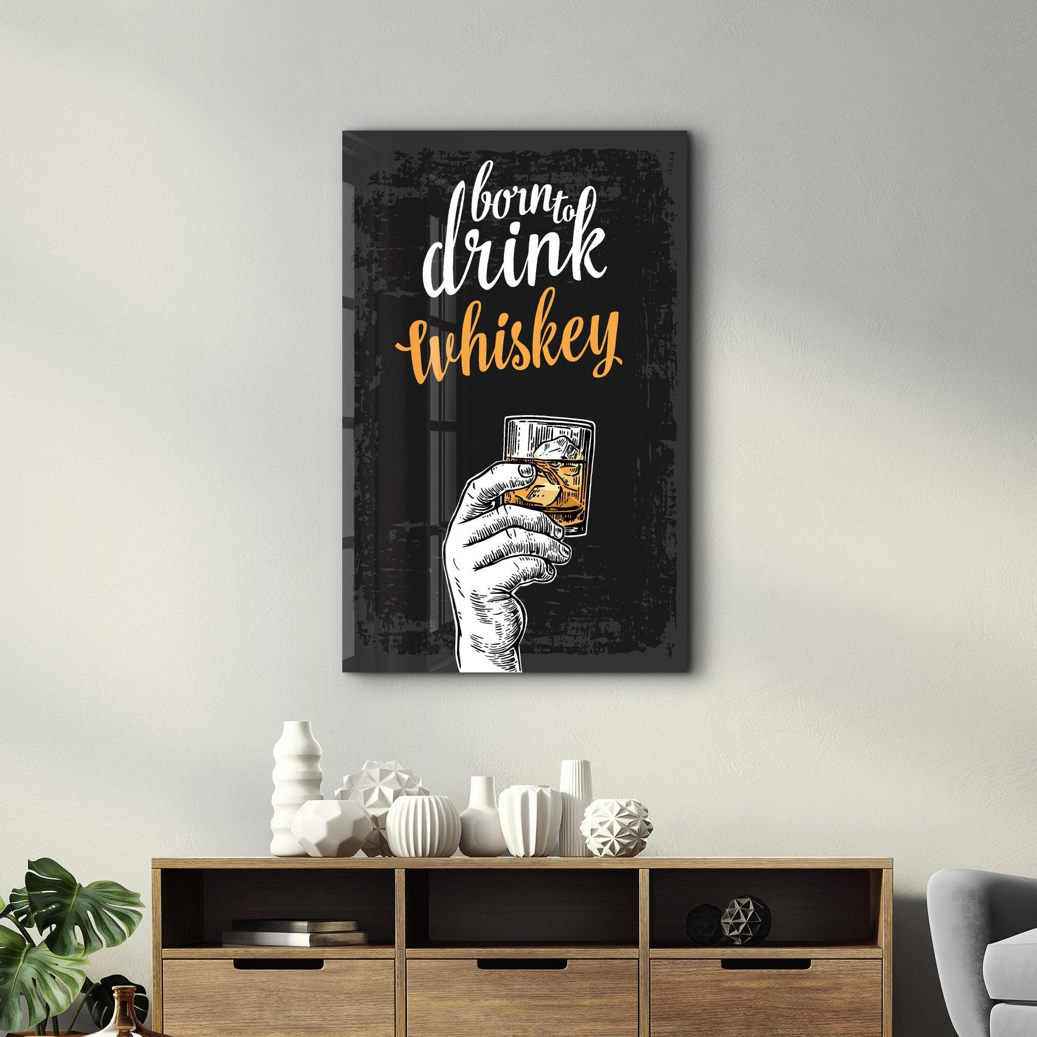 Born to Drink - Whiskey | Glass Wall Art - Artdesigna