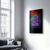 Let's Get Weird | Designer's Collection Glass Wall Art - Artdesigna