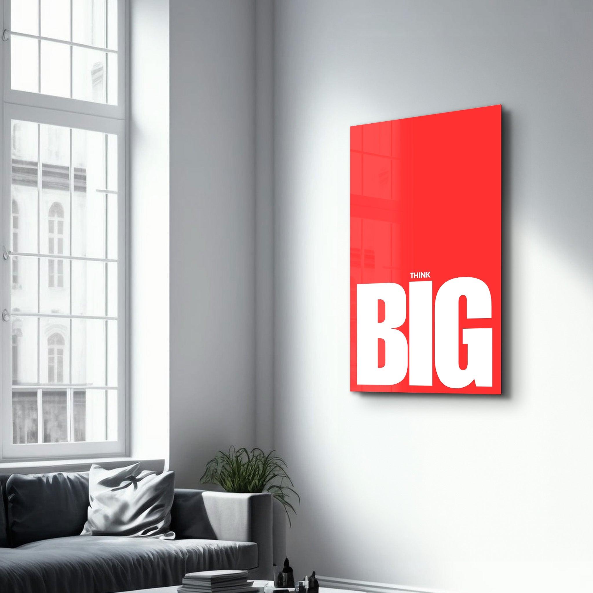 Think BIG | Motivational Glass Wall Art - Artdesigna