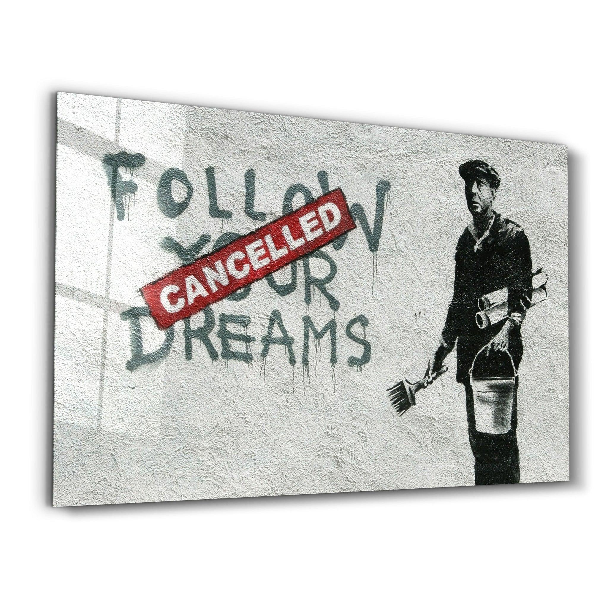 Banksy - Follow Your Dreams-Cancelled | Glass Wall Art - Artdesigna