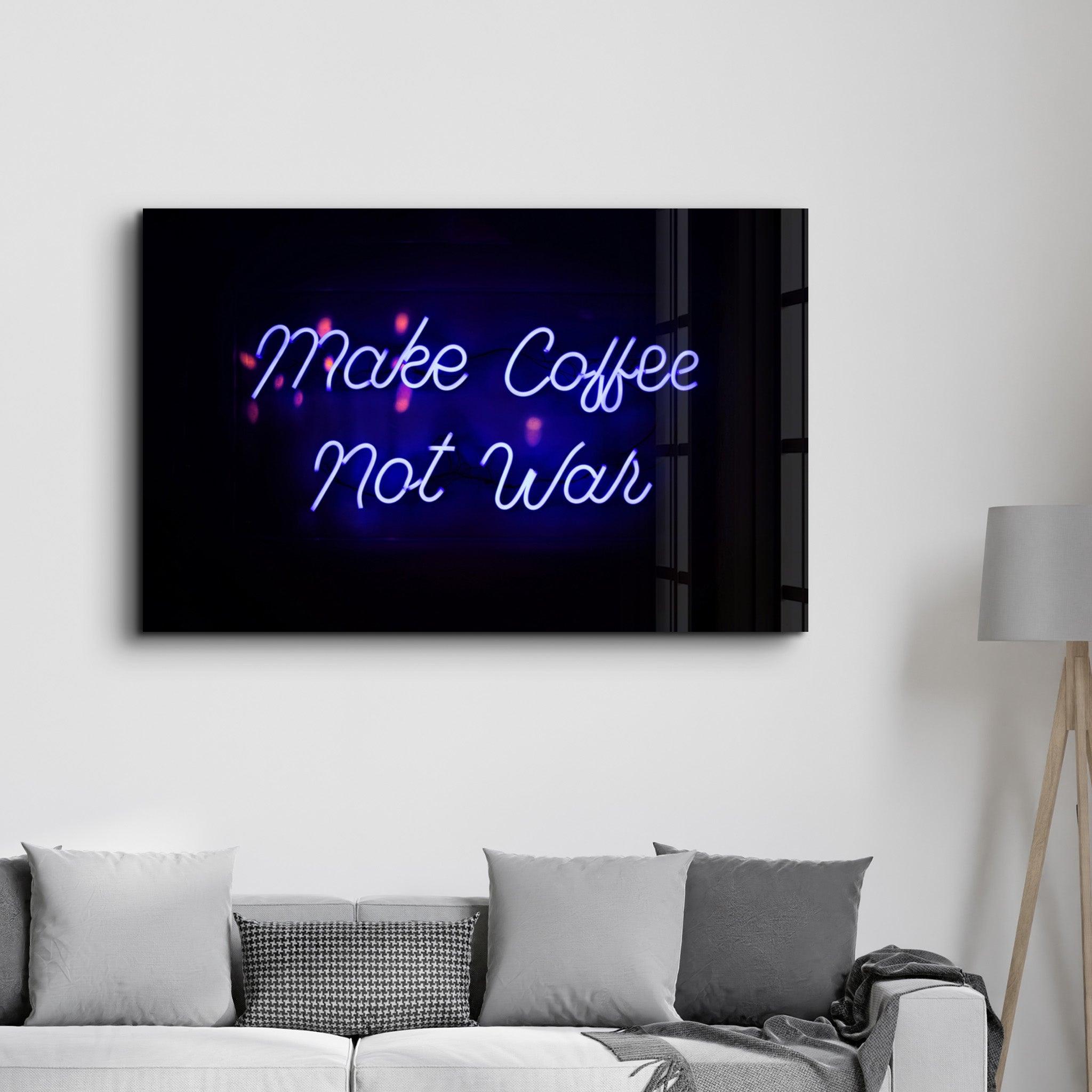 Make Coffee, Not War | Glass Wall Art - Artdesigna