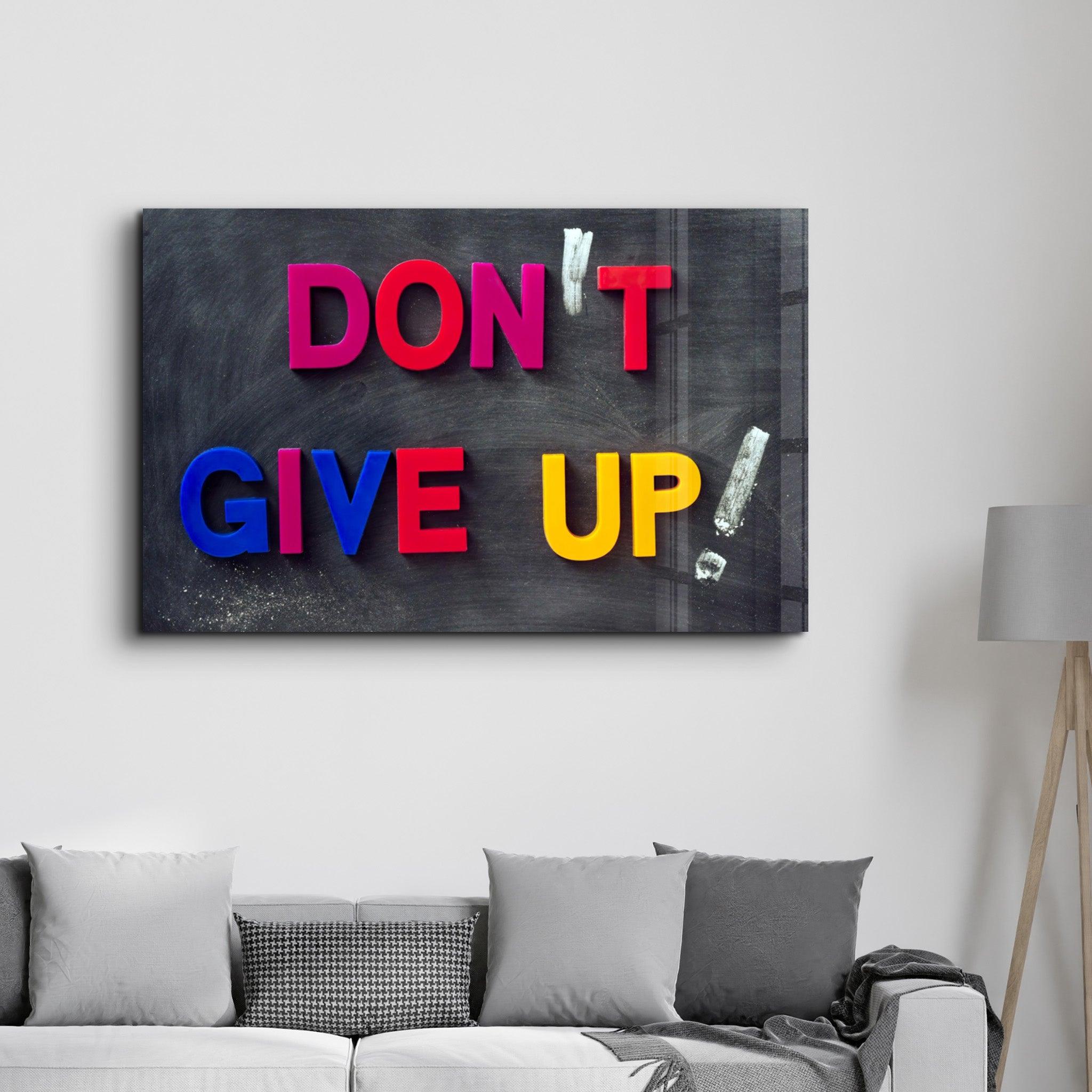 Don't Give Up! | Glass Wall Art - Artdesigna