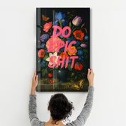 Do Epic Sh*t - Bold Statement Glass Wall Art