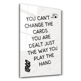 You Can’t Change the Cards - Motivational Glass Wall Art