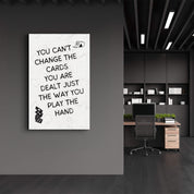 You Can’t Change the Cards - Motivational Glass Wall Art