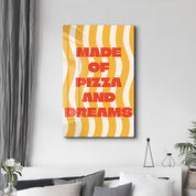 Made of Pizza & Dreams | Glass Wall Art