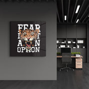Fear is not an Option | Glass Wall Art