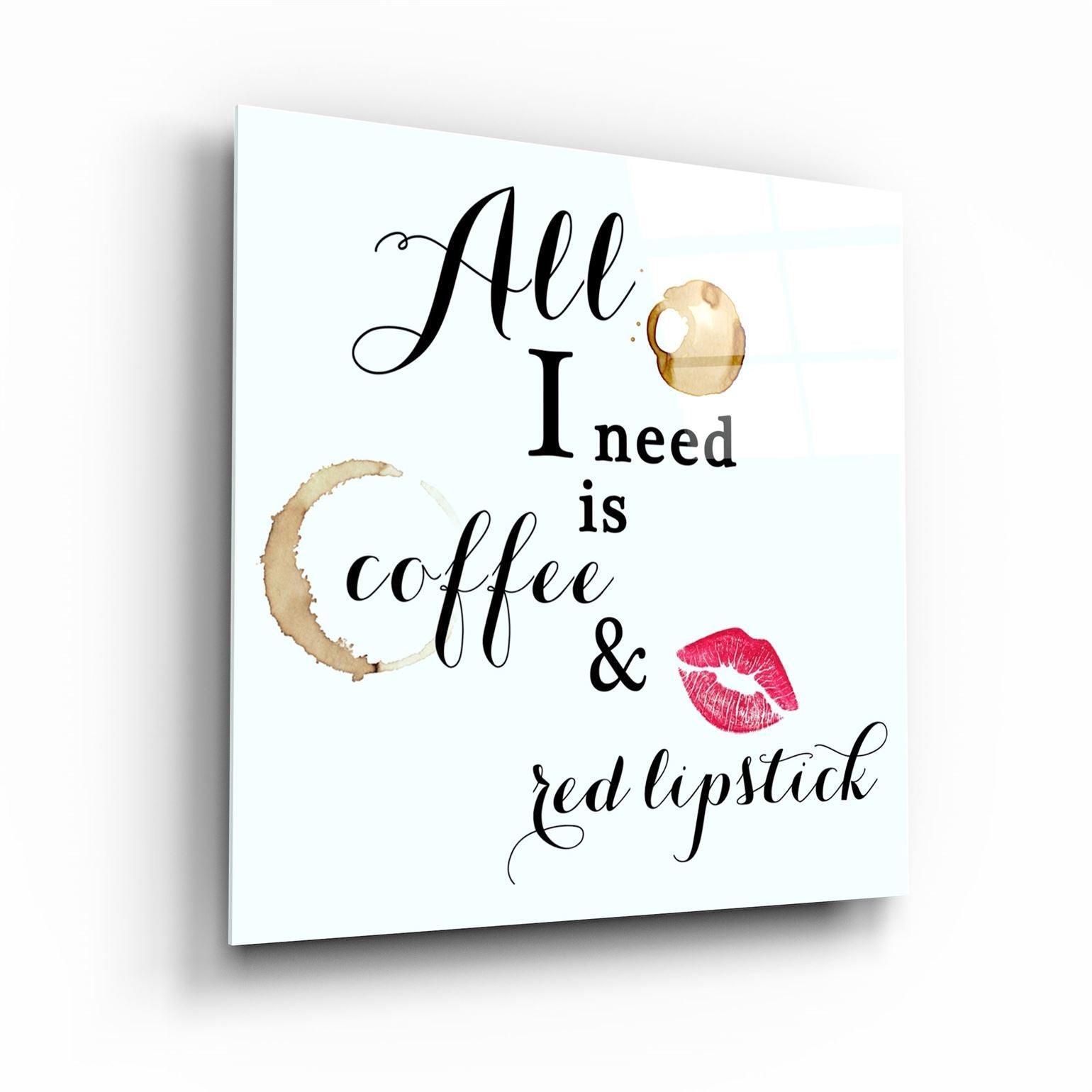 ・"All I need is coffee and red lipstick"・Glass Wall Art - ArtDesigna Glass Printing Wall Art