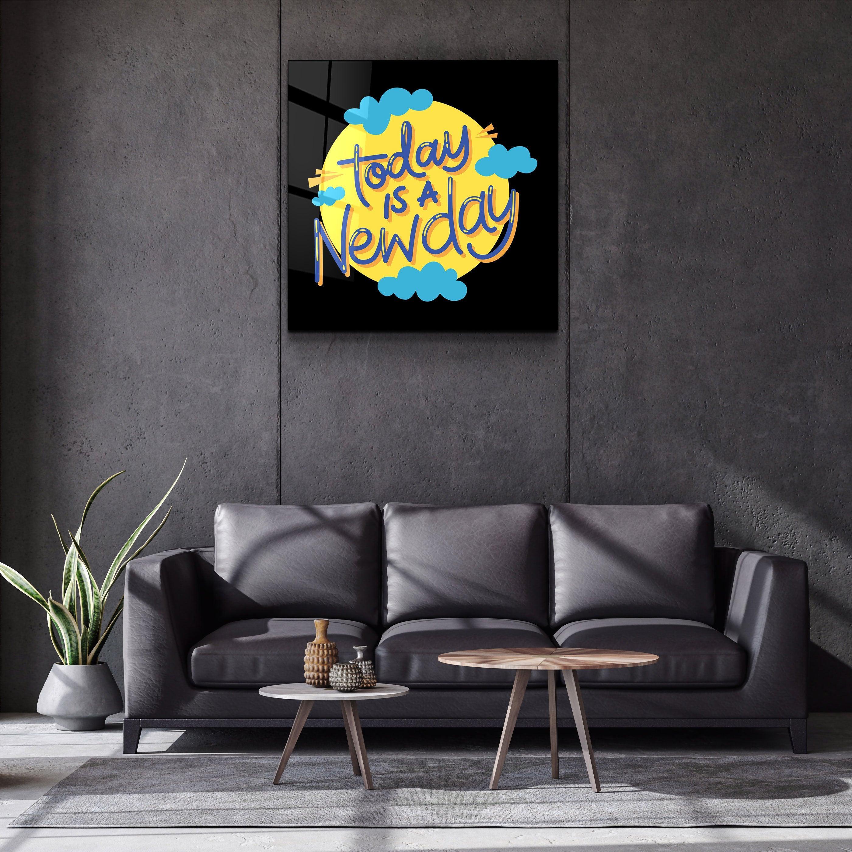 ・"Today is a New Day"・Glass Wall Art - ArtDesigna Glass Printing Wall Art