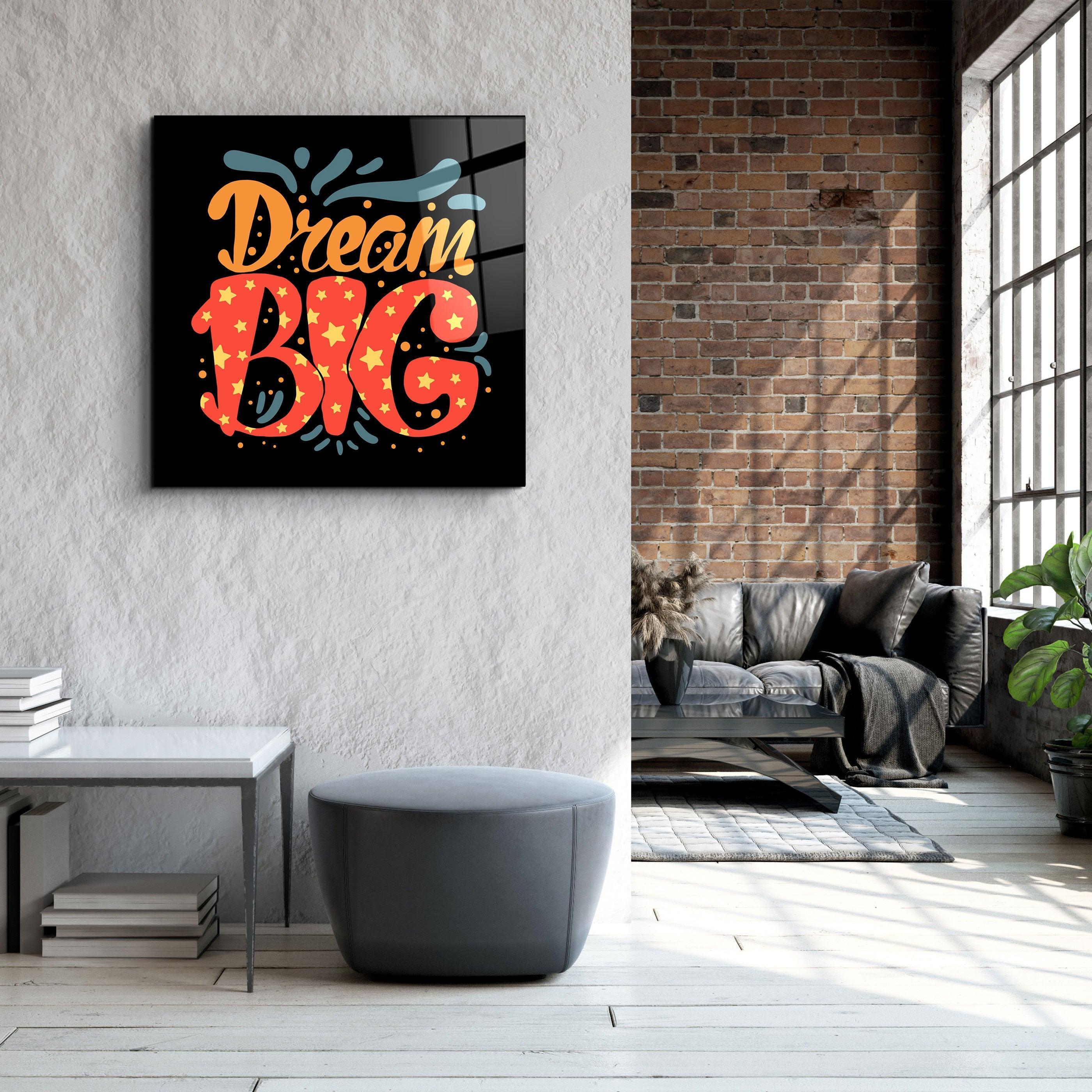 ・"Dream Big"・Glass Wall Art - ArtDesigna Glass Printing Wall Art